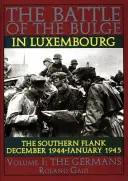 A luxemburgi ardenneki csata: A déli szárny - 1944. december - 1945. január I. kötet A németek - Battle of the Bulge in Luxembourg: The Southern Flank - Dec. 1944 - Jan. 1945 Vol I The Germans