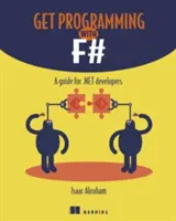 Get Programming with F#: A Guide for .Net Developers (Programozás F#-sel: Útmutató .Net fejlesztők számára) - Get Programming with F#: A Guide for .Net Developers