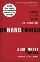 Do Hard Things: Egy tinédzser lázadása az alacsony elvárások ellen - Do Hard Things: A Teenage Rebellion Against Low Expectations