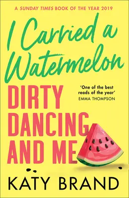 Vittem egy görögdinnyét: Dirty Dancing és én - I Carried a Watermelon: Dirty Dancing and Me