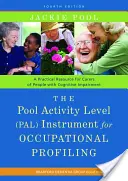 A Pool Activity Level (Pal) Instrument for Occupational Profiling: A Practical Resource for Carers of People with Cognitive Impairment Fourth Editio - The Pool Activity Level (Pal) Instrument for Occupational Profiling: A Practical Resource for Carers of People with Cognitive Impairment Fourth Editio