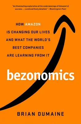 Bezonomics: Hogyan változtatja meg az Amazon az életünket és mit tanulnak belőle a világ legjobb vállalatai - Bezonomics: How Amazon Is Changing Our Lives and What the World's Best Companies Are Learning from It