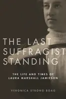 The Last Suffragist Standing: Laura Marshall Jamieson élete és kora - The Last Suffragist Standing: The Life and Times of Laura Marshall Jamieson