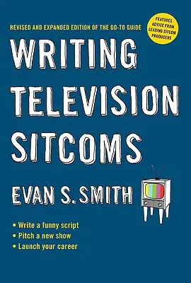 Televíziós sitcomok írása: Az útmutató felülvizsgált és kibővített kiadása - Writing Television Sitcoms: Revised and Expanded Edition of the Go-To Guide