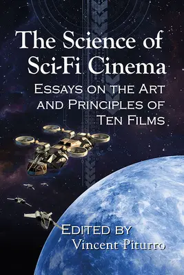 A sci-fi filmek tudománya: Esszék tíz film művészetéről és alapelveiről - The Science of Sci-Fi Cinema: Essays on the Art and Principles of Ten Films