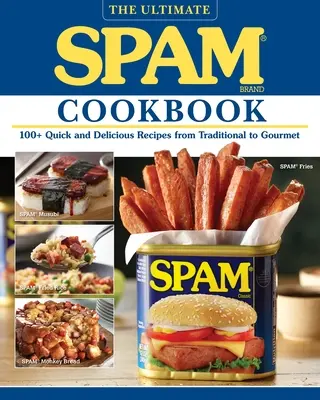 The Ultimate Spam Cookbook: 100+ gyors és finom recept a hagyományostól az ínyencig - The Ultimate Spam Cookbook: 100+ Quick and Delicious Recipes from Traditional to Gourmet