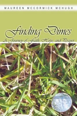 A tízcentesek megtalálása: A hit, a remény és az ima utazása - Finding Dimes: A Journey of Faith, Hope, and Prayer