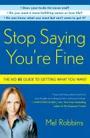 Ne mondogasd, hogy jól vagy: A No-BS útmutató ahhoz, hogy megkapd, amit akarsz - Stop Saying You're Fine: The No-BS Guide to Getting What You Want