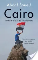 Kairó - Egy átalakult város emlékiratai - Cairo - Memoir of a City Transformed