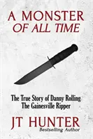 Minden idők szörnyetege: Danny Rolling, a gainesville-i hasfelmetsző igaz története - A Monster of All Time: The True Story of Danny Rolling, the Gainesville Ripper