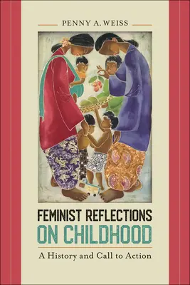 Feminista reflexiók a gyermekkorról: A History and Call to Action - Feminist Reflections on Childhood: A History and Call to Action