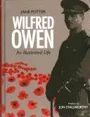 Wilfred Owen: Owen Wilfred Wilfred Owen: Egy illusztrált élet - Wilfred Owen: An Illustrated Life