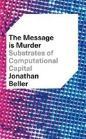 Az üzenet a gyilkosság: A számítógépes tőke szubsztrátjai - The Message Is Murder: Substrates of Computational Capital