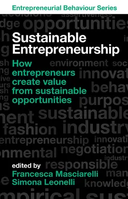 Fenntartható vállalkozói tevékenység: Hogyan teremtenek értéket a vállalkozók a fenntartható lehetőségekből - Sustainable Entrepreneurship: How Entrepreneurs Create Value from Sustainable Opportunities