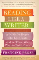 Olvasni, mint egy író - Útmutató azoknak, akik szeretik a könyveket, és azoknak, akik írni akarnak - Reading Like a Writer - A Guide for People Who Love Books and for Those Who Want to Write Them