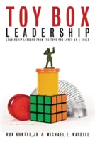 Toy Box Leadership (Játékdobozos vezetés): Vezetői leckék a gyermekként szeretett játékokból - Toy Box Leadership: Leadership Lessons from the Toys You Loved as a Child