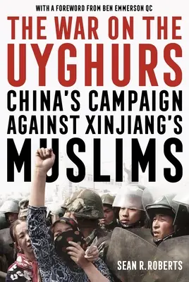 Az ujgurok elleni háború: Kína kampánya a hszincsiangi muzulmánok ellen - The War on the Uyghurs: China's Campaign Against Xinjiang's Muslims