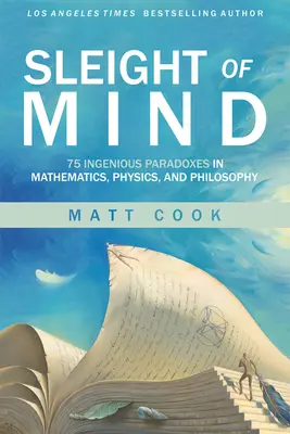 Az elme trükkjei: 75 zseniális paradoxon a matematikában, fizikában és filozófiában - Sleight of Mind: 75 Ingenious Paradoxes in Mathematics, Physics, and Philosophy