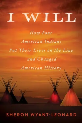 I Will: Hogyan tette kockára négy amerikai indián az életét és változtatta meg a történelmet? - I Will: How Four American Indians Put Their Lives on the Line and Changed History