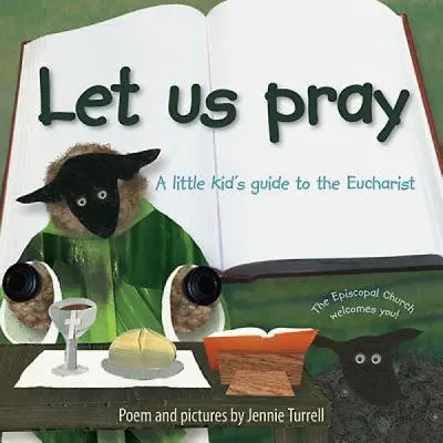 Let Us Pray: Egy kisgyermek útmutatója az Eucharisztiához - Let Us Pray: A Little Kid's Guide to the Eucharist