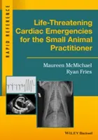 Életveszélyes szívbetegségek a kisállatgyógyász számára - Life-Threatening Cardiac Emergencies for the Small Animal Practitioner