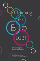 Az LMBT-ben a B betű: a biszexuális narratíva megvilágítása - Claiming the B in LGBT: Illuminating the Bisexual Narrative