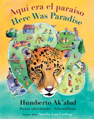 Aqu Era El Paraso / Itt volt a Paradicsom: Seleccin de Poemas de Humberto Ak'abal / Selected Poems of Humberto Ak'abal / Selected Poems of Humberto Ak'abal - Aqu Era El Paraso / Here Was Paradise: Seleccin de Poemas de Humberto Ak'abal / Selected Poems of Humberto Ak'abal