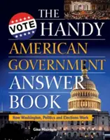 The Handy American Government Answer Book: Hogyan működik Washington, a politika és a választások - The Handy American Government Answer Book: How Washington, Politics and Elections Work