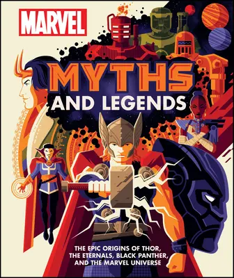 Marvel Mítoszok és legendák: A Thor, az Örökkévalók, a Fekete Párduc és a Marvel-univerzum epikus eredete - Marvel Myths and Legends: The Epic Origins of Thor, the Eternals, Black Panther, and the Marvel Universe