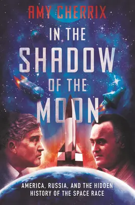 A Hold árnyékában: Amerika, Oroszország és az űrverseny rejtett története - In the Shadow of the Moon: America, Russia, and the Hidden History of the Space Race