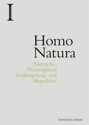 Homo Natura: Nietzsche, a filozófiai antropológia és a biopolitika - Homo Natura: Nietzsche, Philosophical Anthropology and Biopolitics