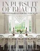 A szépség nyomában: Timothy Whealon enteriőrjei - In Pursuit of Beauty: The Interiors of Timothy Whealon