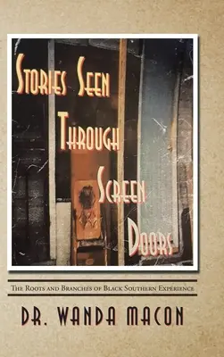 A képernyőajtókon keresztül látott történetek: A fekete déli tapasztalatok gyökerei és ágai - Stories Seen Through Screen Doors: The Roots and Branches of Black Southern Experience