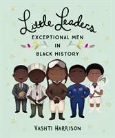 Kis vezetők: Kivételes férfiak a fekete történelemben - Little Leaders: Exceptional Men in Black History