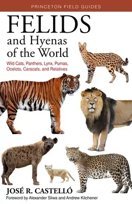 A világ felidái és hiénái: Vadmacskák, párducok, hiúzok, pumák, ocelotok, karakálok és rokonai - Felids and Hyenas of the World: Wildcats, Panthers, Lynx, Pumas, Ocelots, Caracals, and Relatives