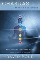 Csakrák kezdőkön túl: A belső erő felébresztése - Chakras Beyond Beginners: Awakening to the Power Within