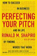 Tökéletesítsd az előadásodat: Hogyan lehetsz sikeres az üzleti életben és az üzleti életben, ha megtalálod a megfelelő szavakat? - Perfecting Your Pitch: How to Succeed in Business and in Life by Finding Words That Work