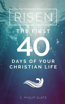 Risen!: A keresztény életed első 40 napja - Risen!: The First 40 Days of Your Christian Life