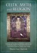 Kelta mítosz és vallás: A hagyományos hitvilág tanulmánya, újonnan lefordított imákkal, versekkel és énekekkel - Celtic Myth and Religion: A Study of Traditional Belief, with Newly Translated Prayers, Poems and Songs