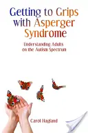 Az Asperger-szindróma kezelése: Az autizmus spektrumon élő felnőttek megértése - Getting to Grips with Asperger Syndrome: Understanding Adults on the Autism Spectrum