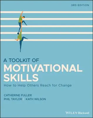 A motivációs készségek eszköztára: Hogyan segítsünk másoknak a változás elérésében - A Toolkit of Motivational Skills: How to Help Others Reach for Change