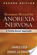 Az Anorexia Nervosa kezelési kézikönyve, második kiadás: A Family-Based Approach (Családi alapú megközelítés) - Treatment Manual for Anorexia Nervosa, Second Edition: A Family-Based Approach