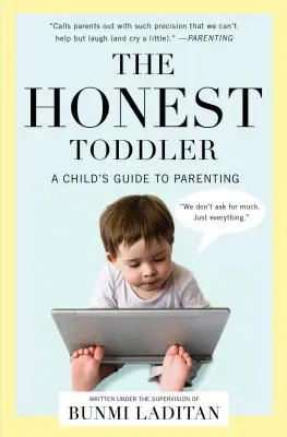 Az őszinte kisgyermek: A Child's Guide to Parenting - The Honest Toddler: A Child's Guide to Parenting