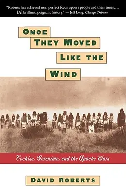 Egyszer úgy mozogtak, mint a szél: Cochise, Geronimo és az apacs háborúk - Once They Moved Like the Wind: Cochise, Geronimo, and the Apache Wars