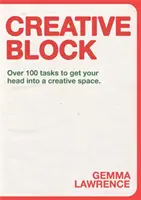 Kreatív blokk: Több mint 100 feladat, hogy a fejed kreatív térbe kerüljön - Creative Block: Over 100 Tasks to Get Your Head Into a Creative Space