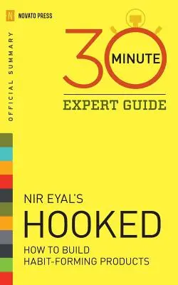 Hooked - 30 perces szakértői útmutató: NIR Eyal Hooked című könyvének hivatalos összefoglalója - Hooked - 30 Minute Expert Guide: Official Summary to NIR Eyal's Hooked