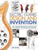 Elektromos gitárok tervezése és feltalálása: A modern hangszereket formáló úttörő innovációk - Electric Guitars Design and Invention: The Groundbreaking Innovations That Shaped the Modern Instrument