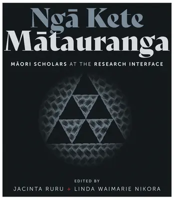 Nga Kete Matauranga: Maori tudósok a kutatás határterületén - Nga Kete Matauranga: Maori Scholars at the Research Interface