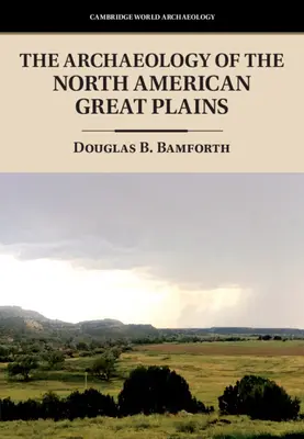 Archaeology of the North American Great Plains (Bamforth Douglas B. (University of Colorado Boulder))