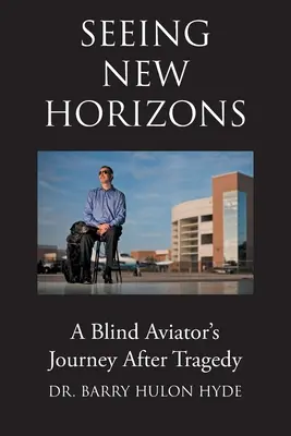 Új távlatokat látni: Egy vak pilóta útja a tragédia után - Seeing New Horizons: A Blind Aviator's Journey After Tragedy